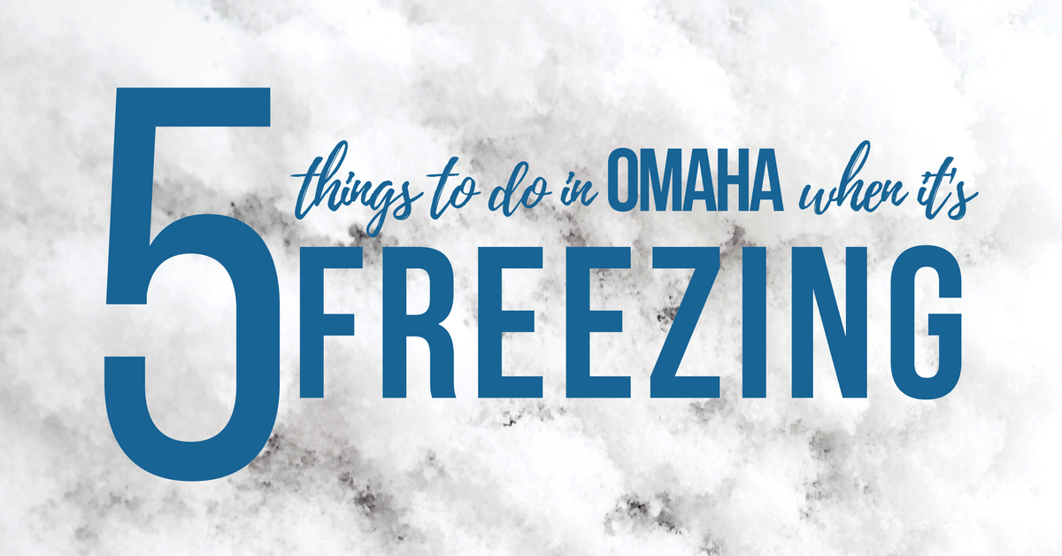 5 things to do in Omaha when it’s freezing